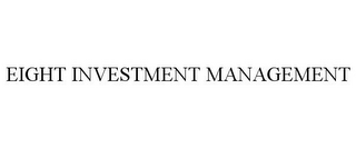 EIGHT INVESTMENT MANAGEMENT 