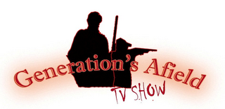 GENERATION'S AFIELD TV SHOW 