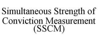 SIMULTANEOUS STRENGTH OF CONVICTION MEASUREMENT (SSCM) 