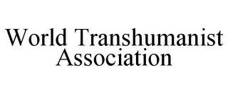 WORLD TRANSHUMANIST ASSOCIATION 