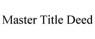 MASTER TITLE DEED 