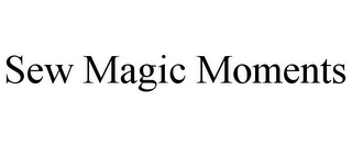 SEW MAGIC MOMENTS 